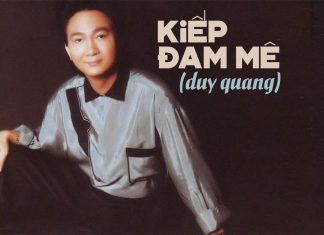 Hoàn cảnh sáng tác và cảm nhận về ca khúc “Kiếp Đam Mê” (Duy Quang) – “Tôi xin người cứ gian dối, nhưng xin người đừng lìa xa tôi…”